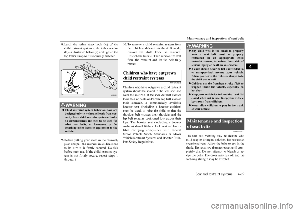MITSUBISHI LANCER EVOLUTION 2014 10.G Owners Manual Maintenance and inspection of seat belts
Seat and restraint systems 4-19
4
8. Latch the tether strap hook (A) of the child restraint system to the tether anchor (B) as illustrated below (8) and tight MITSUBISHI LANCER EVOLUTION 2014 10.G Owners Manual Maintenance and inspection of seat belts
Seat and restraint systems 4-19
4
8. Latch the tether strap hook (A) of the child restraint system to the tether anchor (B) as illustrated below (8) and tight