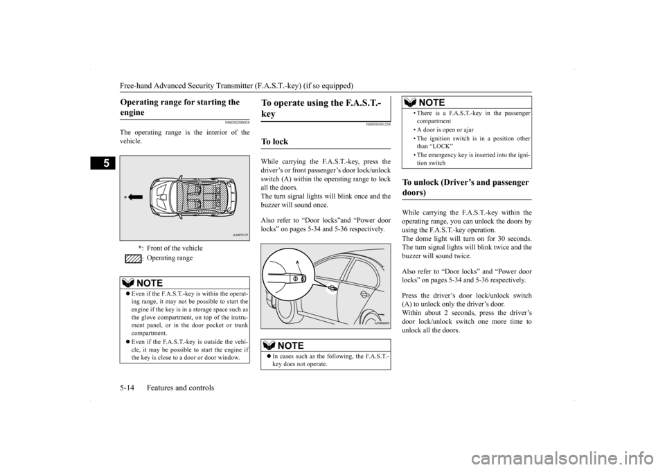 MITSUBISHI LANCER EVOLUTION 2014 10.G Manual PDF Free-hand Advanced Security Transmitter (F.A.S.T.-key) (if so equipped) 5-14 Features and controls
5
N00503300038
The operating range is the interior of the vehicle.
N00503401254
While carrying the F.