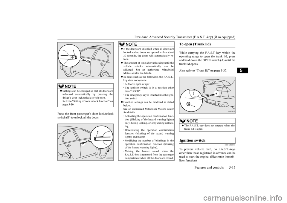 MITSUBISHI LANCER EVOLUTION 2014 10.G Manual PDF Free-hand Advanced Security Transmit
ter (F.A.S.T.-key) (if so equipped) 
Features and controls 5-15
5
Press the front passenger’s door lock/unlock switch (B) to unlock all the doors. 
While carryin
