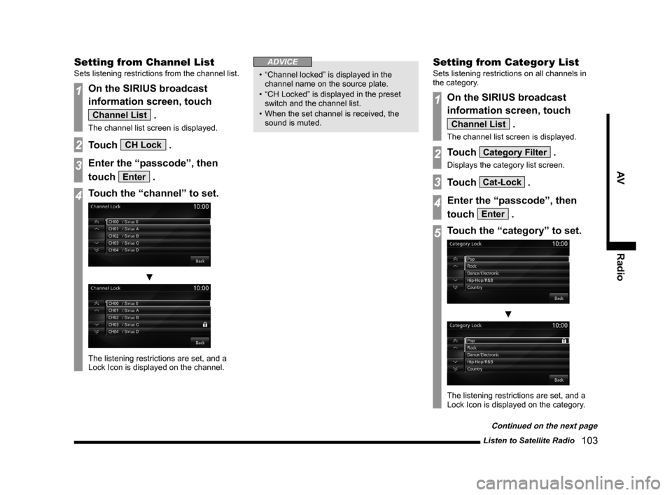 MITSUBISHI LANCER EVOLUTION 2015 10.G MMCS Manual Listen to Satellite Radio
   103
AV Radio
Setting from Channel List
Sets listening restrictions from the channel list.
1On the SIRIUS broadcast 
information screen, touch 
Channel List .
The channel l