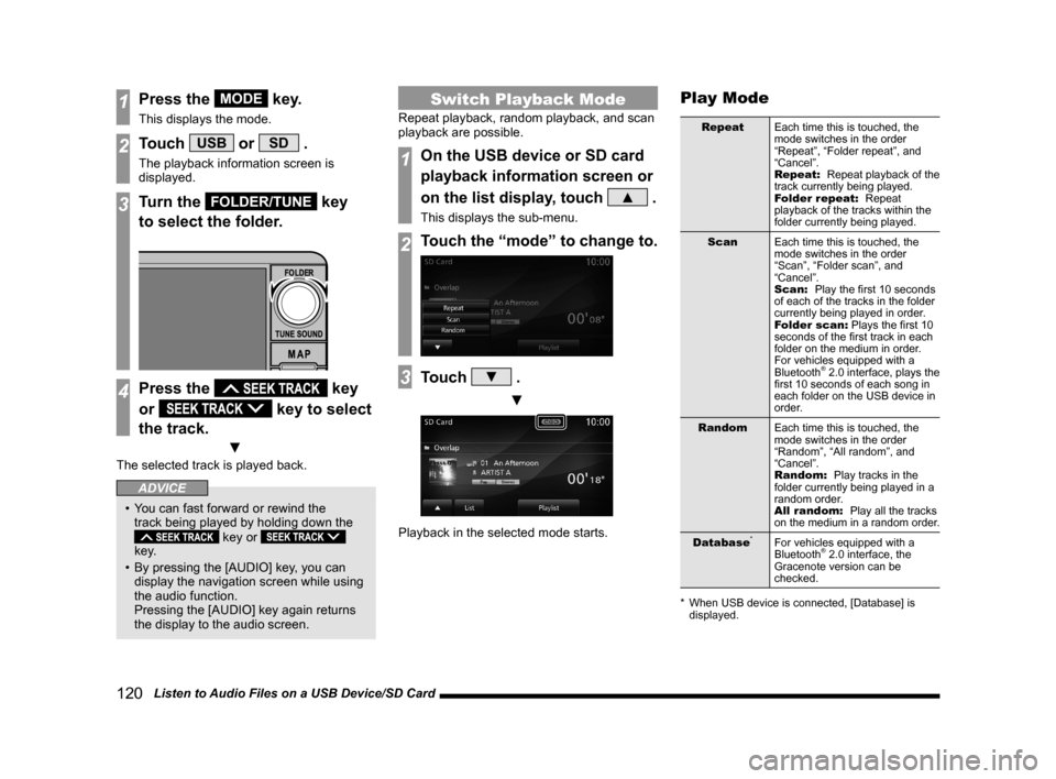 MITSUBISHI LANCER EVOLUTION 2015 10.G MMCS Manual 120   Listen to Audio Files on a USB Device/SD Card
1Press the MODE key.
This displays the mode.
2Touch USB or SD .
The playback information screen is 
displayed.
3Turn the FOLDER/TUNE key
to select t