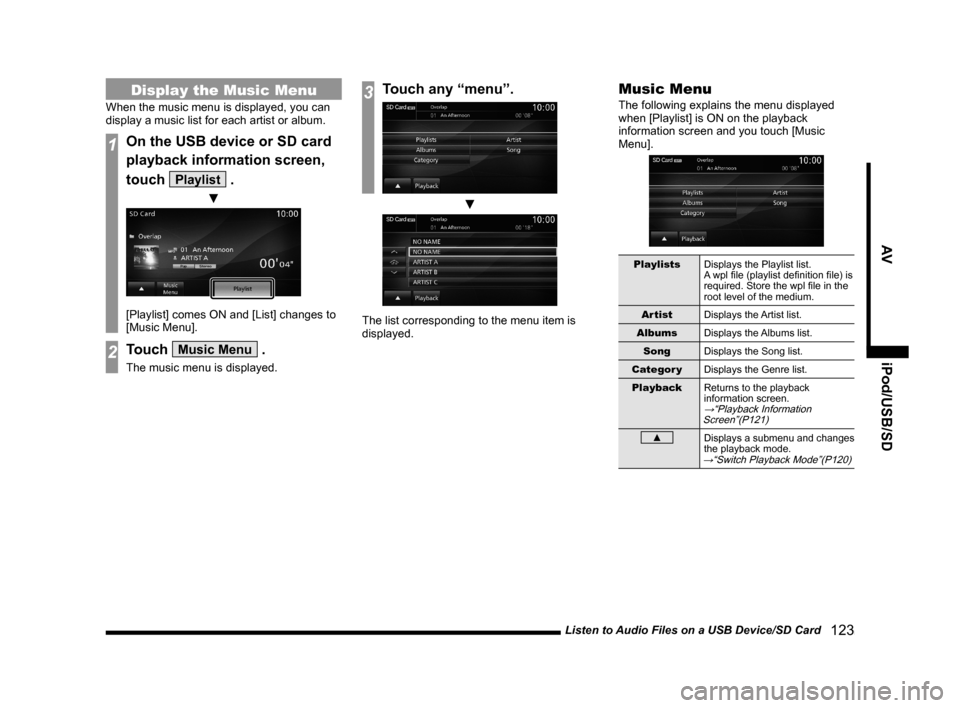 MITSUBISHI LANCER EVOLUTION 2015 10.G MMCS Manual Listen to Audio Files on a USB Device/SD Card
   123
AV iPod/USB/SD
Display the Music Menu
When the music menu is displayed, you can 
display a music list for each artist or album.
1On the USB device 