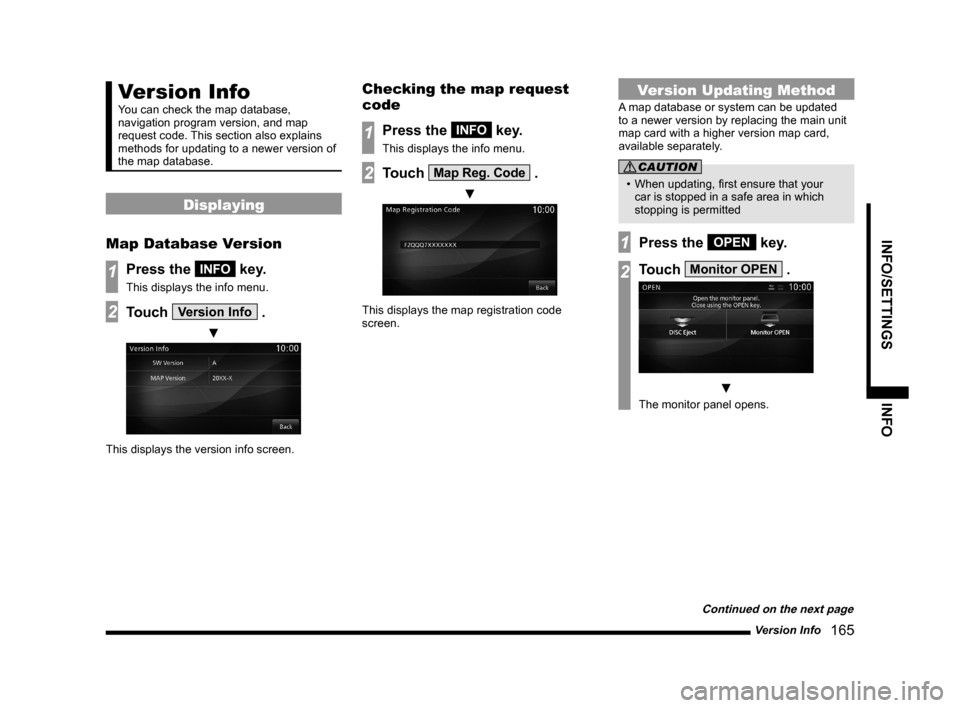 MITSUBISHI LANCER EVOLUTION 2015 10.G MMCS Manual Version Info
   165
INFO/SETTINGS INFO
Version Info
You can check the map database, 
navigation program version, and map 
request code. This section also explains 
methods for updating to a newer vers