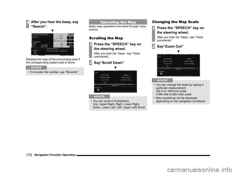 MITSUBISHI LANCER EVOLUTION 2015 10.G MMCS Manual 172   Navigation Function Operation
5After you hear the beep, say 
“Search”.
 ▼
Displays the map of the surrounding area if 
the corresponding postal code is found.
ADVICE
•  To re-enter the n