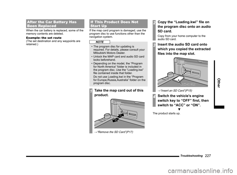 MITSUBISHI LANCER EVOLUTION 2015 10.G MMCS Manual Troubleshooting
227
Other
After the Car Batter y Has
Been Replaced
When the car battery is replaced, some of the
memory contents are deleted.
Example: the set route
(The set destination and any MITSUBISHI LANCER EVOLUTION 2015 10.G MMCS Manual Troubleshooting
227
Other
After the Car Batter y Has
Been Replaced
When the car battery is replaced, some of the
memory contents are deleted.
Example: the set route
(The set destination and any
