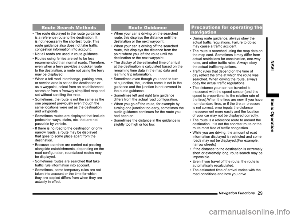 MITSUBISHI LANCER EVOLUTION 2015 10.G MMCS Manual Navigation Functions
   29
NAVI Basic Operation
Route Search Methods
•  The route displayed in the route guidance 
is a reference route to the destination. It 
is not necessarily the shortest route.
