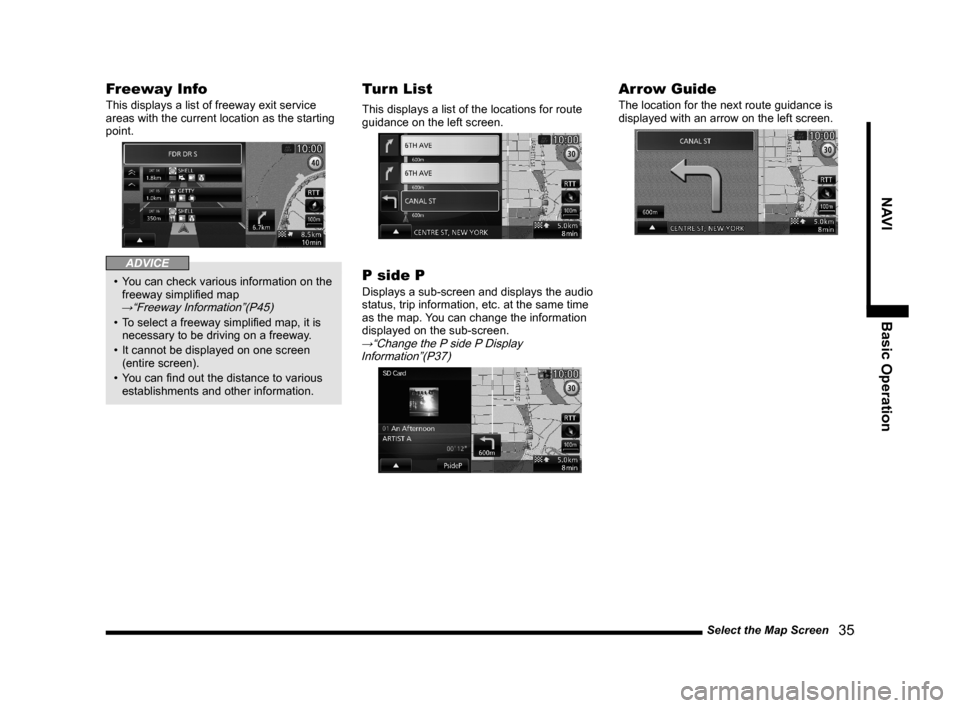 MITSUBISHI LANCER EVOLUTION 2015 10.G MMCS Manual Select the Map Screen
   35
NAVI Basic Operation
Freeway Info
This displays a list of freeway exit service 
areas with the current location as the starting 
point.
ADVICE
•  You can check various in