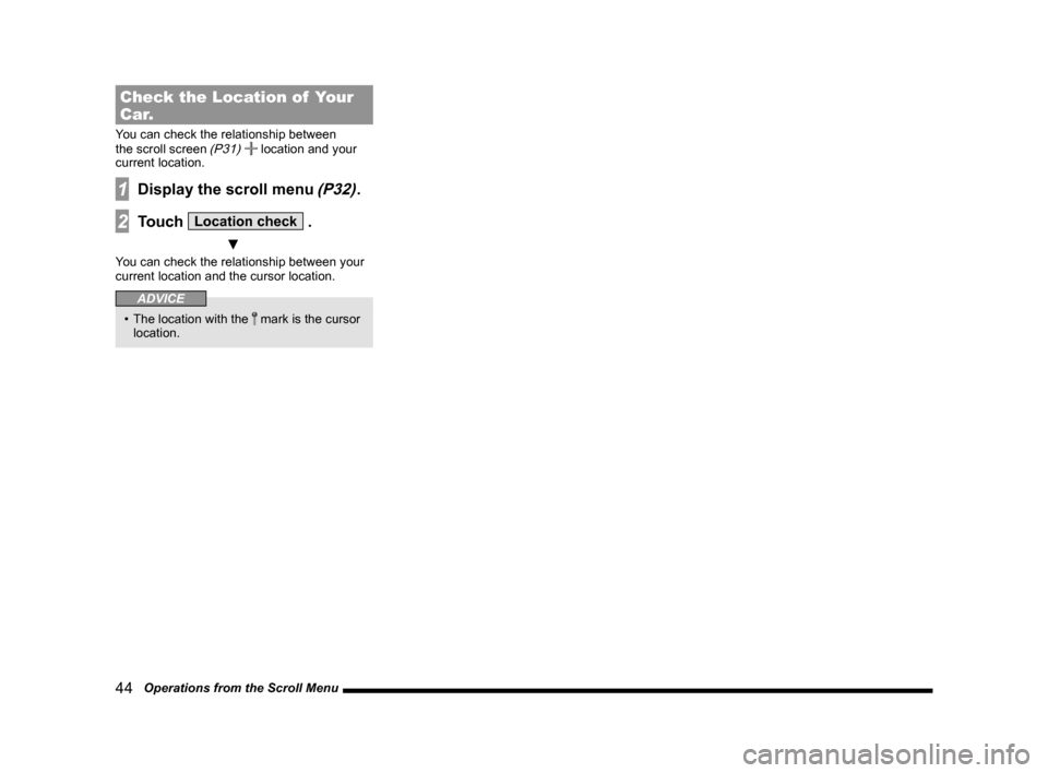 MITSUBISHI LANCER EVOLUTION 2015 10.G MMCS Manual 44   Operations from the Scroll Menu
Check the Location of  Your 
Car.
You can check the relationship between 
the scroll screen (P31)  location and your 
current location.
1Display the scroll menu (P