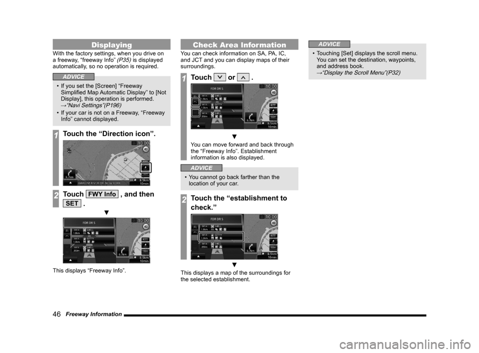 MITSUBISHI LANCER EVOLUTION 2015 10.G MMCS Manual 46   Freeway Information
Displaying
With the factory settings, when you drive on 
a freeway, “freeway Info” (P35) is displayed 
automatically, so no operation is required.
ADVICE
•  If you set t
