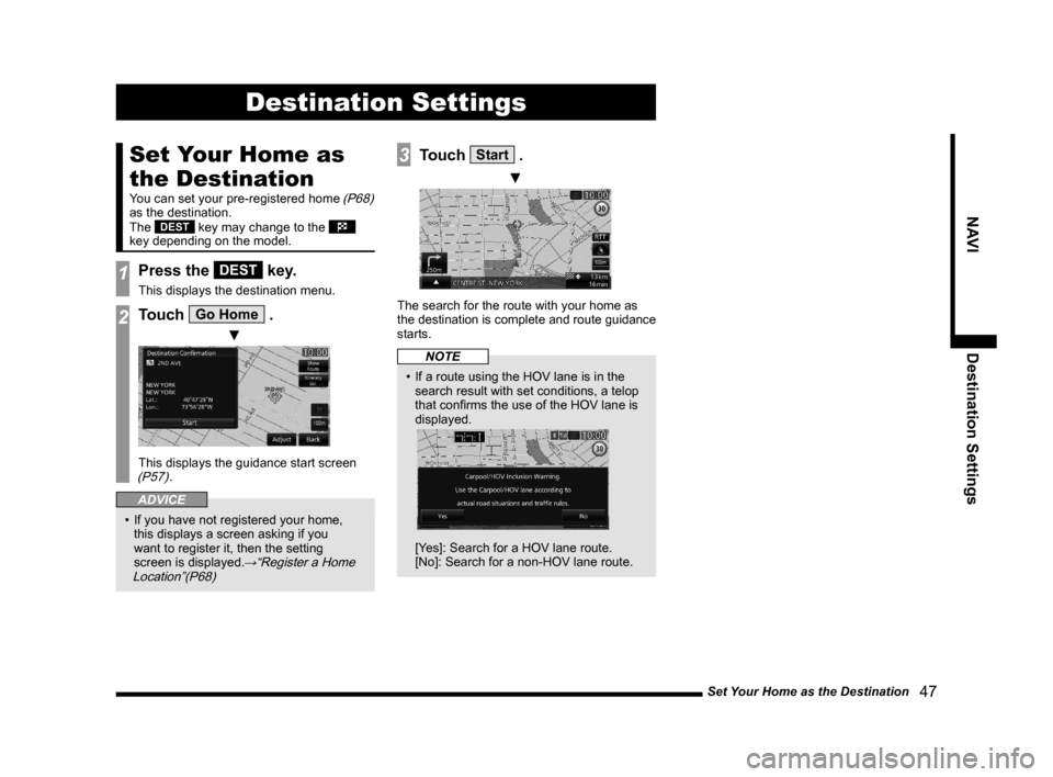 MITSUBISHI LANCER EVOLUTION 2015 10.G MMCS Manual Set Your Home as the Destination
   47
NAVI Destination Settings
Destination Settings
Set Your Home as 
the Destination
You can set your pre-registered home (P68) 
as the destination.
The 
DEST key ma