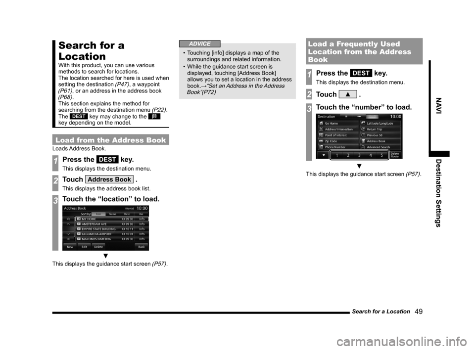 MITSUBISHI LANCER EVOLUTION 2015 10.G MMCS Manual Search for a Location
   49
NAVI Destination Settings
Search for a 
Location
With this product, you can use various 
methods to search for locations.
The location searched for here is used when 
setti