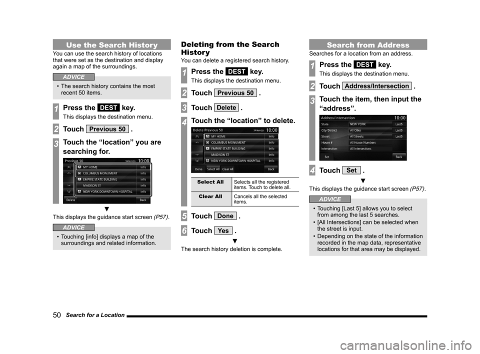 MITSUBISHI LANCER EVOLUTION 2015 10.G MMCS Manual 50   Search for a Location
Use the Search Histor y
You can use the search history of locations 
that were set as the destination and display 
again a map of the surroundings.
ADVICE
•  The search hi