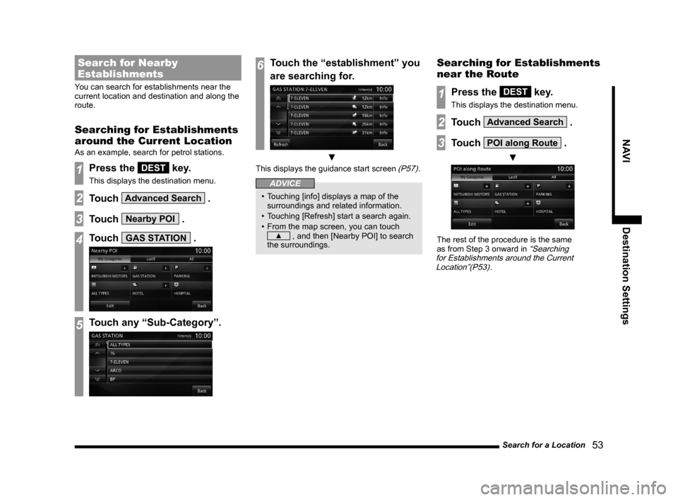 MITSUBISHI LANCER EVOLUTION 2015 10.G MMCS Manual Search for a Location
   53
NAVI Destination Settings
Search for Nearby 
Establishments
You can search for establishments near the 
current location and destination and along the 
route.
Searching for