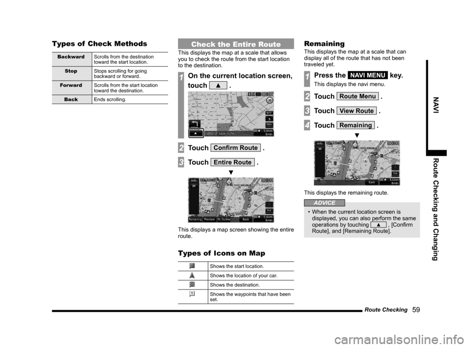MITSUBISHI LANCER EVOLUTION 2015 10.G MMCS Manual Route Checking
   59
NAVI Route Checking and Changing
Types of  Check Methods
Backward
Scrolls from the destination 
toward the start location.
Stop
Stops scrolling for going 
backward or forward.
For