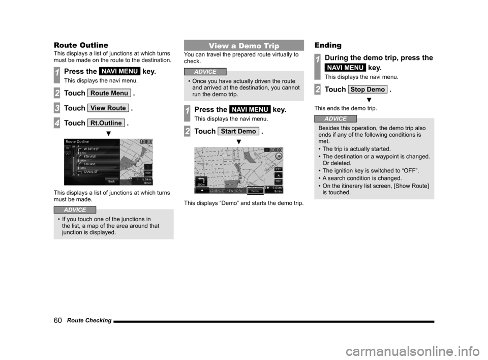 MITSUBISHI LANCER EVOLUTION 2015 10.G MMCS Manual 60   Route Checking
Route Outline
This displays a list of junctions at which turns 
must be made on the route to the destination.
1Press the NAVI MENU key.
This displays the navi menu.
2Touch Route Me