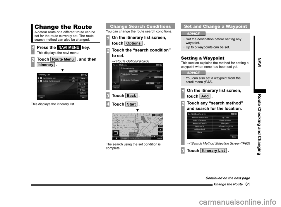 MITSUBISHI LANCER EVOLUTION 2015 10.G MMCS Manual Change the Route
   61
NAVI Route Checking and Changing
Change the Route
A detour route or a different route can be 
set for the route currently set. The route 
search method can also be changed.
1Pre