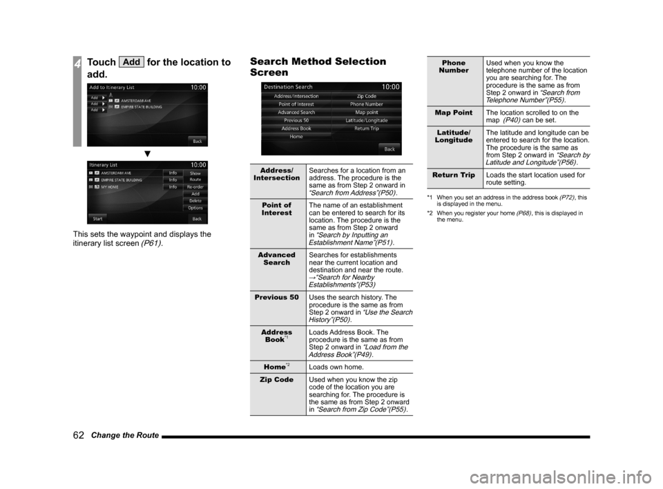 MITSUBISHI LANCER EVOLUTION 2015 10.G MMCS Manual 62   Change the Route
4Touch Add for the location to 
add.
 ▼
This sets the waypoint and displays the 
itinerary list screen (P61).
Search Method Selection 
Screen
Address/
IntersectionSearches for 