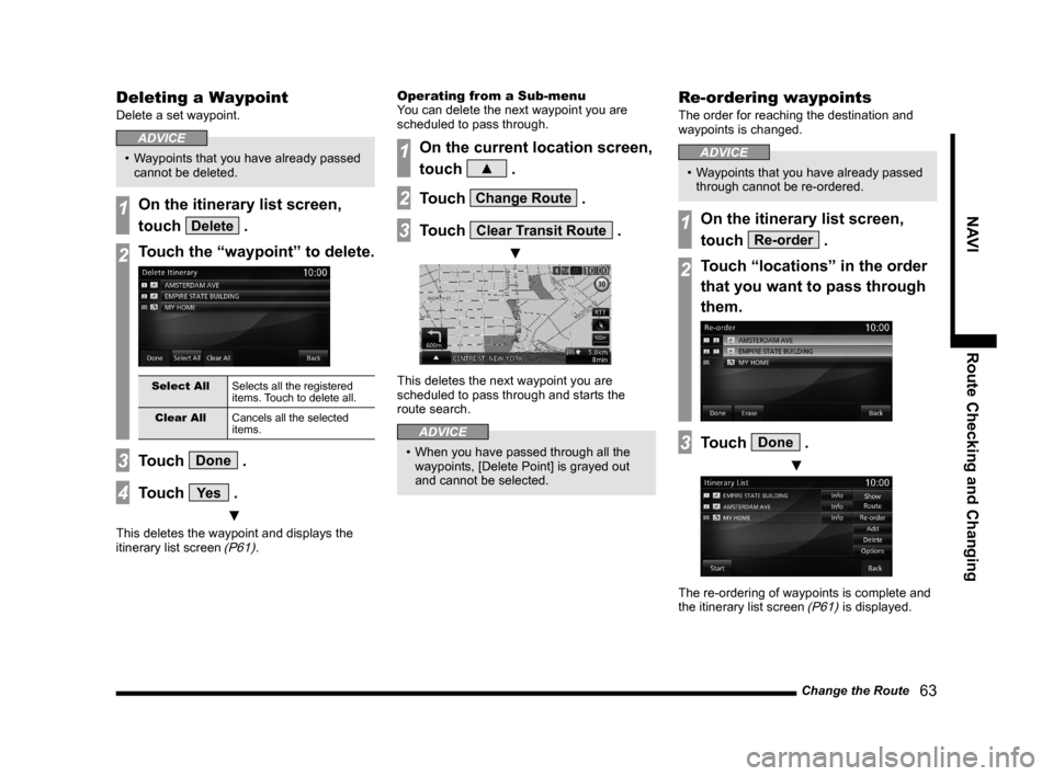 MITSUBISHI LANCER EVOLUTION 2015 10.G MMCS Manual Change the Route
   63
NAVI Route Checking and Changing
Deleting a Waypoint
Delete a set waypoint.
ADVICE
•  Waypoints that you have already passed 
cannot be deleted.
1On the itinerary list screen,