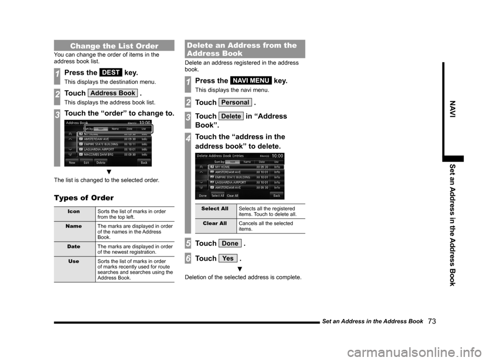 MITSUBISHI LANCER EVOLUTION 2015 10.G MMCS Manual Set an Address in the Address Book
   73
NAVI Set an Address in the Address Book
Change the List Order
You can change the order of items in the 
address book list.
1Press the DEST key.
This displays t