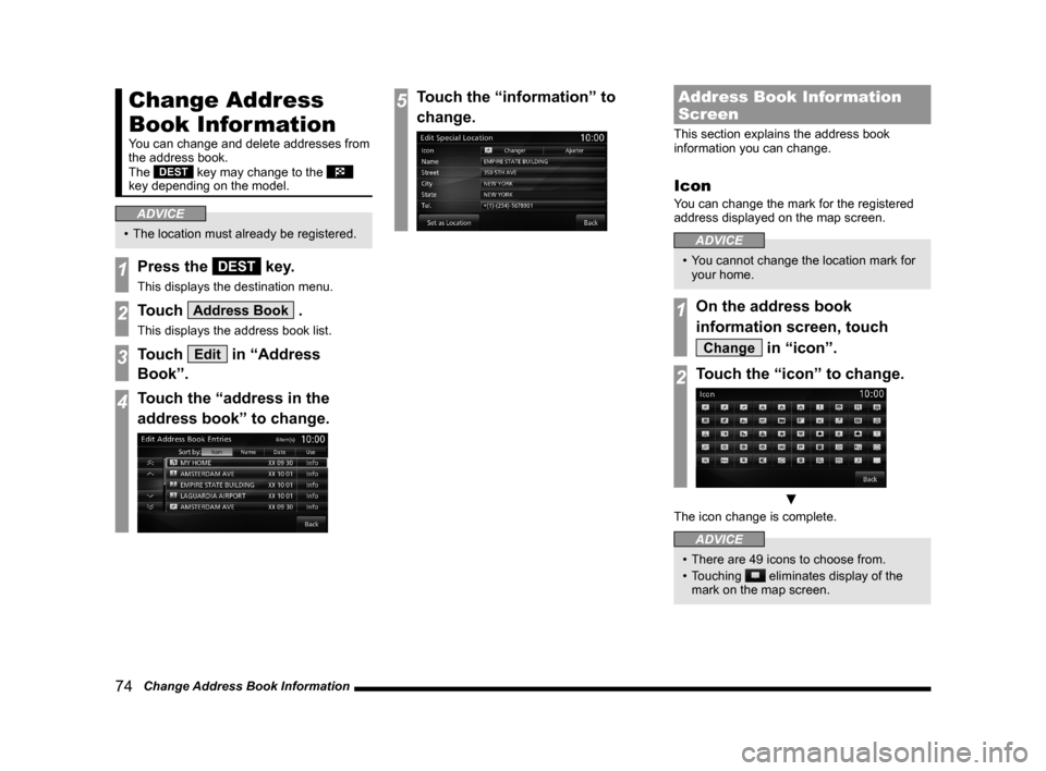 MITSUBISHI LANCER EVOLUTION 2015 10.G MMCS Manual 74   Change Address Book Information
Change Address 
Book Information
You can change and delete addresses from 
the address book.
The 
DEST key may change to the  
key depending on the model.
ADVICE
�