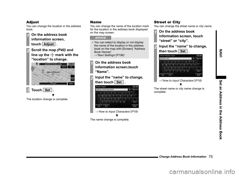 MITSUBISHI LANCER EVOLUTION 2015 10.G MMCS Manual Change Address Book Information
   75
NAVI Set an Address in the Address Book
Adjust
You can change the location in the address 
book.
1On the address book 
information screen,
touch 
Adjust .
2Scroll