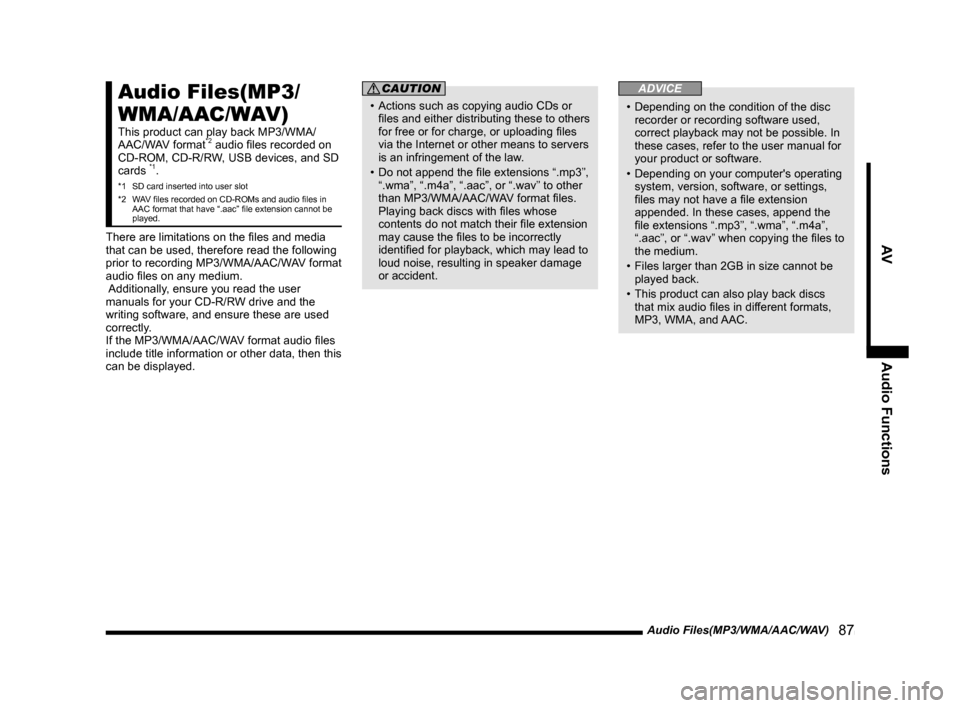 MITSUBISHI LANCER EVOLUTION 2015 10.G MMCS Manual Audio Files(MP3/WMA/AAC/WAV)
   87
AV Audio Functions
Audio Files(MP3/
WMA/AAC/WAV)
This product can play back MP3/WMA/
AAC/WAV format*2 audio ﬁ les recorded on 
CD-ROM, CD-R/RW, USB devices, and SD