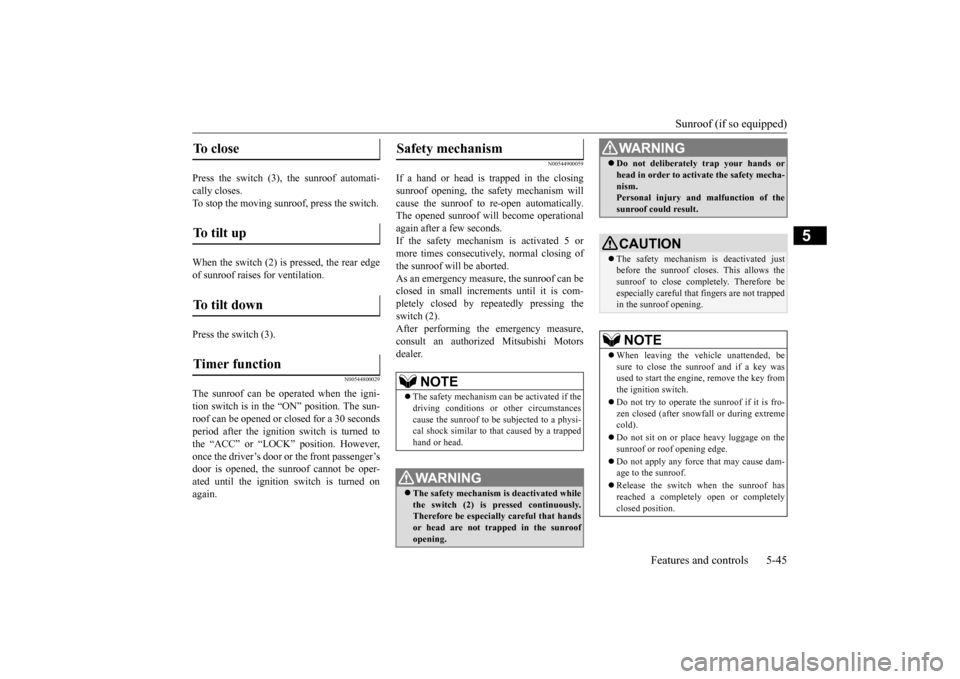 MITSUBISHI LANCER EVOLUTION 2015 10.G Owners Manual Sunroof (if so equipped) 
Features and controls 5-45
5
Press the switch (3), the sunroof automati- cally closes.To stop the moving sunroof, press the switch. When the switch (2) is pressed, the rear e