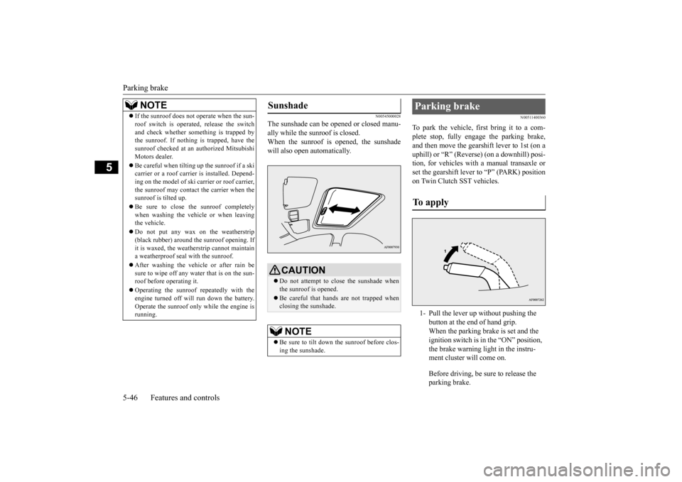 MITSUBISHI LANCER EVOLUTION 2015 10.G Owners Manual Parking brake 5-46 Features and controls
5
N00545000028
The sunshade can be opened or closed manu- ally while the sunroof is closed.When the sunroof is opened, the sunshade will also open automaticall MITSUBISHI LANCER EVOLUTION 2015 10.G Owners Manual Parking brake 5-46 Features and controls
5
N00545000028
The sunshade can be opened or closed manu- ally while the sunroof is closed.When the sunroof is opened, the sunshade will also open automaticall