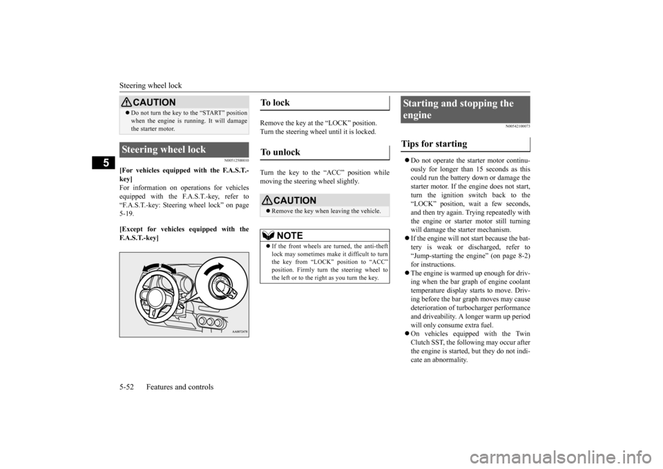 MITSUBISHI LANCER EVOLUTION 2015 10.G Service Manual Steering wheel lock 5-52 Features and controls
5
N00512500010
[For vehicles equipped with the F.A.S.T.- key]For information on operations for vehiclesequipped with the F.A.S.T.-key, refer to “F.A.S.