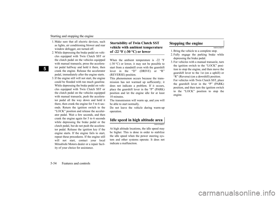 MITSUBISHI LANCER EVOLUTION 2015 10.G Owners Manual Starting and stopping the engine 5-54 Features and controls
5
1. Make sure that all electric devices, such as lights, air conditioning blower and rear window defogger, are turned off. 2. While depress MITSUBISHI LANCER EVOLUTION 2015 10.G Owners Manual Starting and stopping the engine 5-54 Features and controls
5
1. Make sure that all electric devices, such as lights, air conditioning blower and rear window defogger, are turned off. 2. While depress