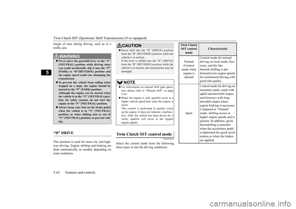 MITSUBISHI LANCER EVOLUTION 2015 10.G Owners Manual Twin Clutch SST (Sportronic Shif
t Transmission) (if so equipped) 
5-62 Features and controls
5
length of time during driving, such as in a traffic jam. This position is used for most city and high- w