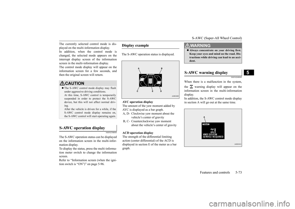 MITSUBISHI LANCER EVOLUTION 2015 10.G Owners Manual S-AWC (Super-All Wheel Control)
Features and controls 5-73
5
The currently selected control mode is dis- played on the multi-information display. In addition, when the control mode is changed, the se MITSUBISHI LANCER EVOLUTION 2015 10.G Owners Manual S-AWC (Super-All Wheel Control)
Features and controls 5-73
5
The currently selected control mode is dis- played on the multi-information display. In addition, when the control mode is changed, the se