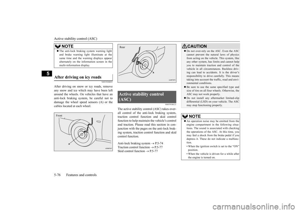MITSUBISHI LANCER EVOLUTION 2015 10.G Owners Manual Active stability control (ASC) 5-76 Features and controls
5
N00529200035
After driving on snow or icy roads, remove any snow and ice which may have been left around the wheels. On vehicles that have a MITSUBISHI LANCER EVOLUTION 2015 10.G Owners Manual Active stability control (ASC) 5-76 Features and controls
5
N00529200035
After driving on snow or icy roads, remove any snow and ice which may have been left around the wheels. On vehicles that have a