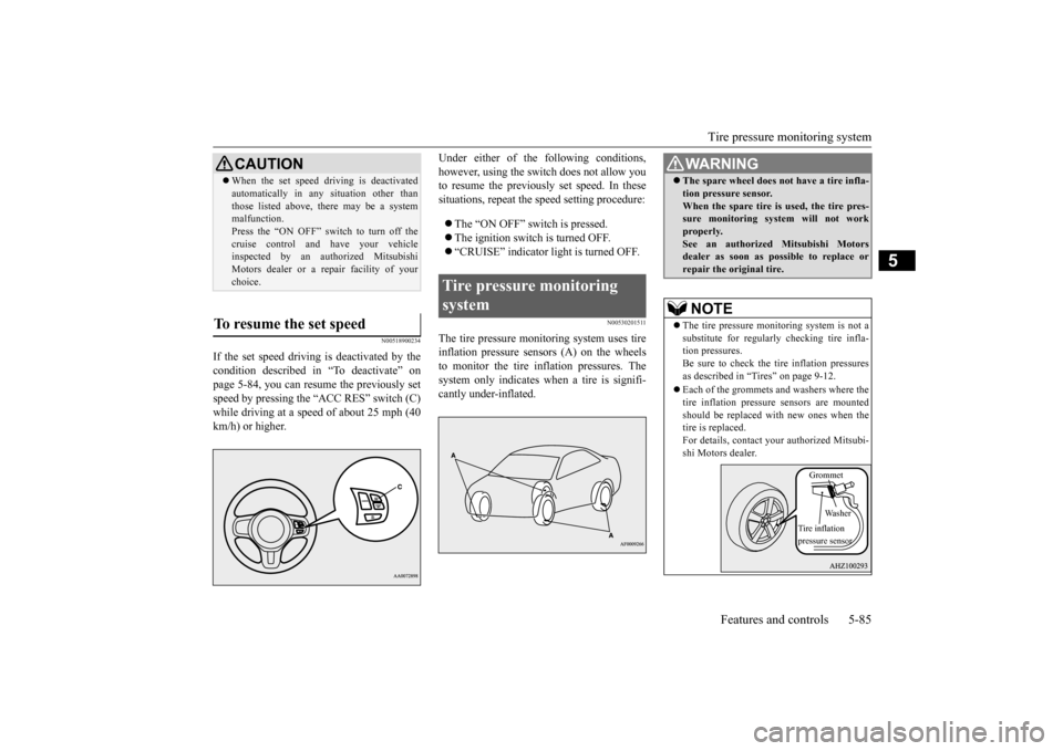 MITSUBISHI LANCER EVOLUTION 2015 10.G Owners Manual Tire pressure monitoring system 
Features and controls 5-85
5
N00518900234
If the set speed driving is deactivated by the condition described in “To deactivate” onpage 5-84, you can resume the pre