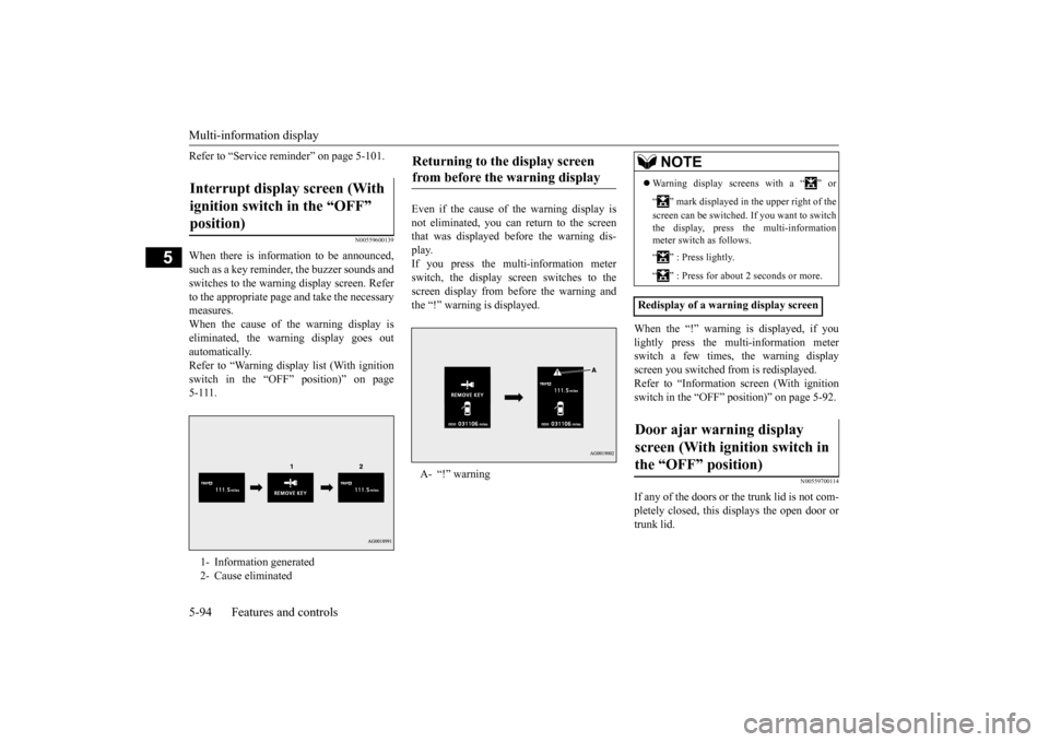 MITSUBISHI LANCER EVOLUTION 2015 10.G Owners Manual Multi-information display 5-94 Features and controls
5
Refer to “Service reminder” on page 5-101.
N00559600139
When there is information to be announced, such as a key reminder, the buzzer sounds MITSUBISHI LANCER EVOLUTION 2015 10.G Owners Manual Multi-information display 5-94 Features and controls
5
Refer to “Service reminder” on page 5-101.
N00559600139
When there is information to be announced, such as a key reminder, the buzzer sounds