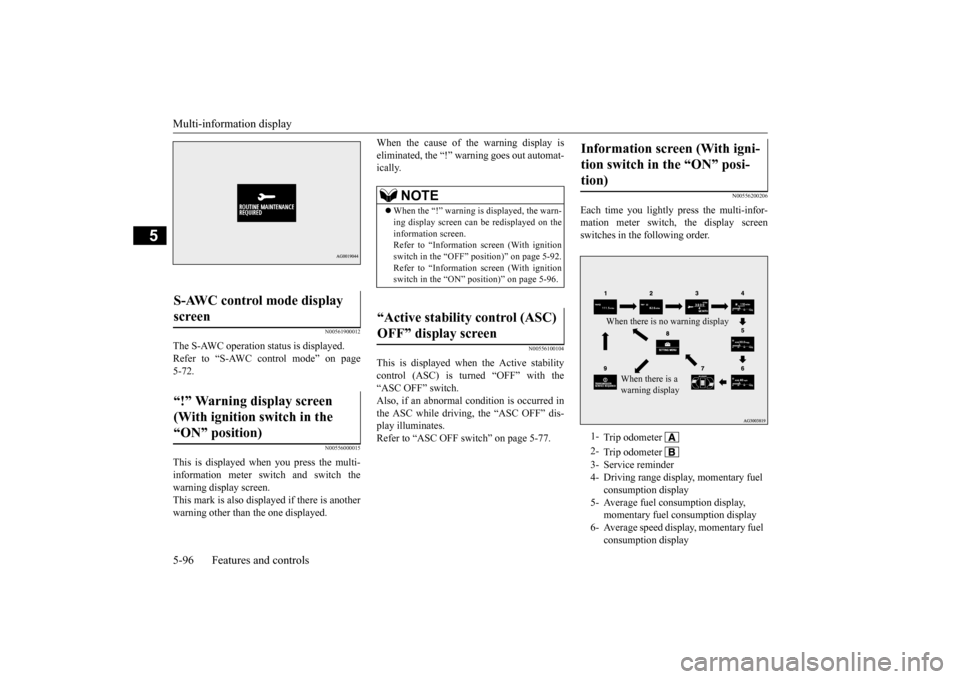 MITSUBISHI LANCER EVOLUTION 2015 10.G Owners Manual Multi-information display 5-96 Features and controls
5
N00561900012
The S-AWC operation status is displayed. Refer to “S-AWC control mode” on page 5-72.
N00556000015
This is displayed when you pre