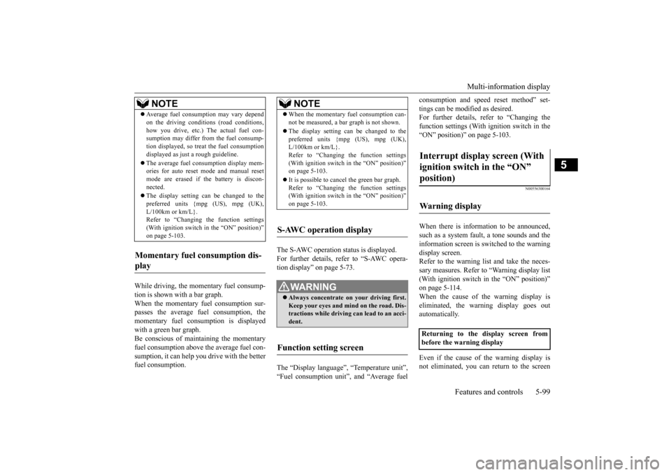 MITSUBISHI LANCER EVOLUTION 2015 10.G Owners Manual Multi-information display 
Features and controls 5-99
5
While driving, the momentary fuel consump- tion is shown with a bar graph. When the momentary fuel consumption sur- passes the average fuel cons