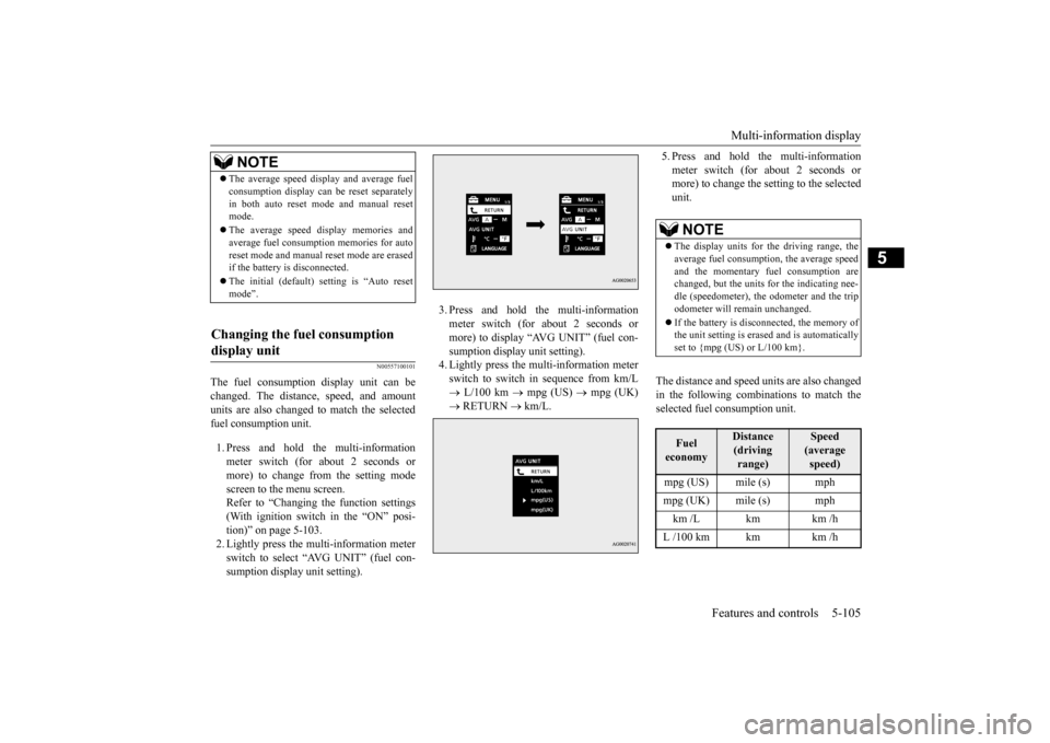 MITSUBISHI LANCER EVOLUTION 2015 10.G Owners Manual Multi-information display 
Features and controls 5-105
5
N00557100101
The fuel consumption display unit can be changed. The distance, speed, and amount units are also changed to match the selectedfuel