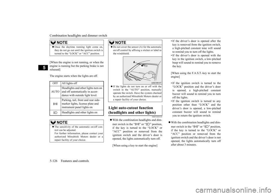 MITSUBISHI LANCER EVOLUTION 2015 10.G Owners Manual Combination headlights and dimmer switch 5-126 Features and controls
5
[When the engine is not running, or when the engine is running but the parking brake is not released] The engine starts when the 