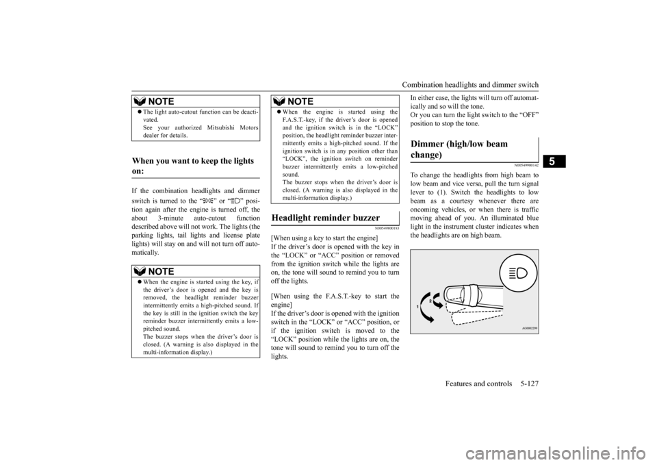 MITSUBISHI LANCER EVOLUTION 2015 10.G Owners Manual Combination headlights and dimmer switch 
Features and controls 5-127
5
If the combination headlights and dimmer switch is turned to the “ ” or “ ” posi- tion again after the engine is turned 