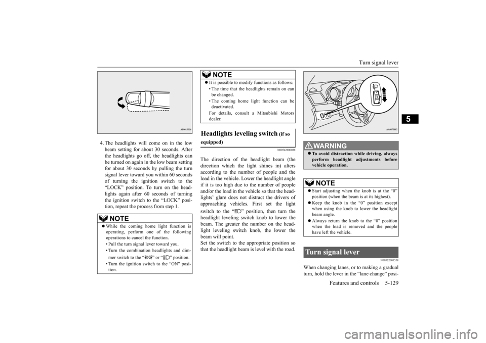 MITSUBISHI LANCER EVOLUTION 2015 10.G Owners Manual Turn signal lever 
Features and controls 5-129
5
4. The headlights will come on in the low beam setting for about 30 seconds. Afterthe headlights go off, the headlights can be turned on again in the l