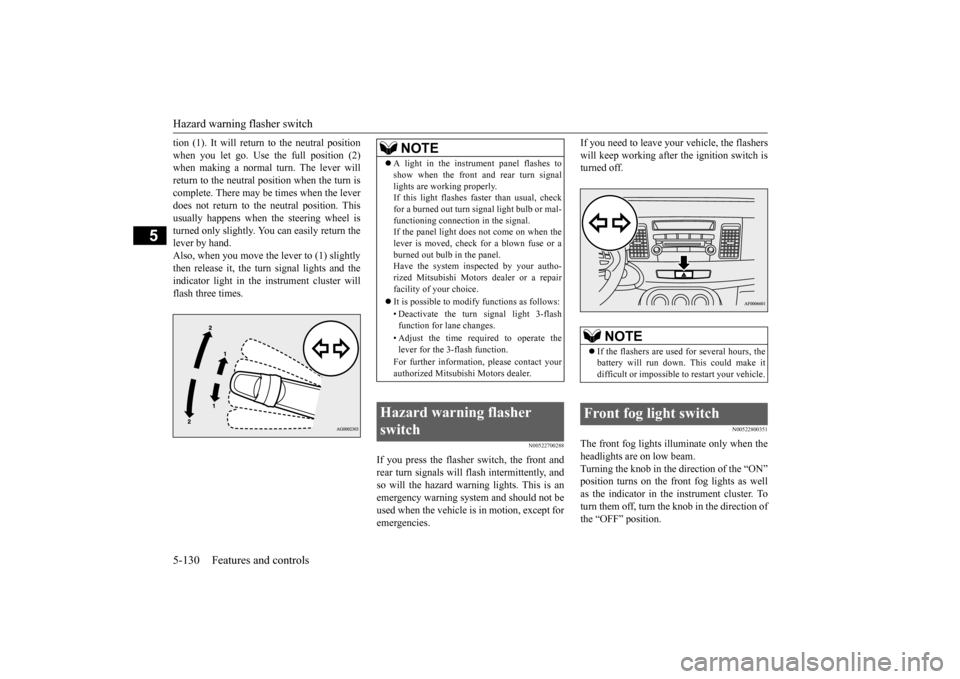 MITSUBISHI LANCER EVOLUTION 2015 10.G Owners Manual Hazard warning flasher switch 5-130 Features and controls
5
tion (1). It will return to the neutral position when you let go. Use the full position (2) when making a normal turn. The lever will return MITSUBISHI LANCER EVOLUTION 2015 10.G Owners Manual Hazard warning flasher switch 5-130 Features and controls
5
tion (1). It will return to the neutral position when you let go. Use the full position (2) when making a normal turn. The lever will return