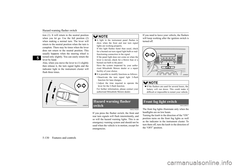 MITSUBISHI LANCER EVOLUTION 2015 10.G Owners Manual Hazard warning flasher switch 5-130 Features and controls
5
tion (1). It will return to the neutral position when you let go. Use the full position (2) when making a normal turn. The lever will return