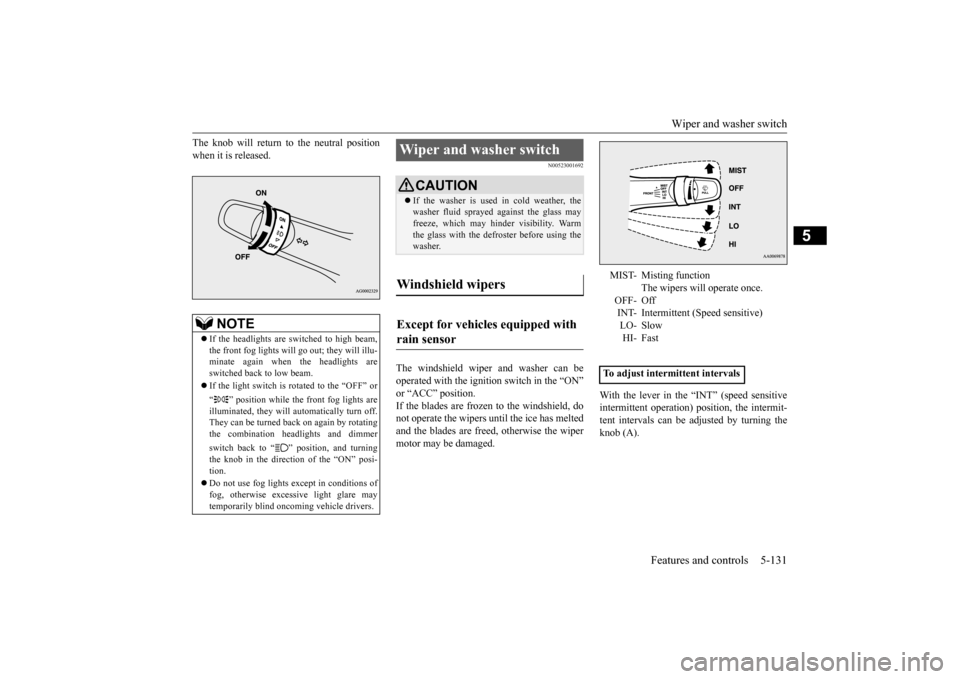 MITSUBISHI LANCER EVOLUTION 2015 10.G Owners Manual Wiper and washer switch
Features and controls 5-131
5
The knob will return to the neutral position when it is released.
N00523001692
The windshield wiper and washer can be operated with the ignition MITSUBISHI LANCER EVOLUTION 2015 10.G Owners Manual Wiper and washer switch
Features and controls 5-131
5
The knob will return to the neutral position when it is released.
N00523001692
The windshield wiper and washer can be operated with the ignition