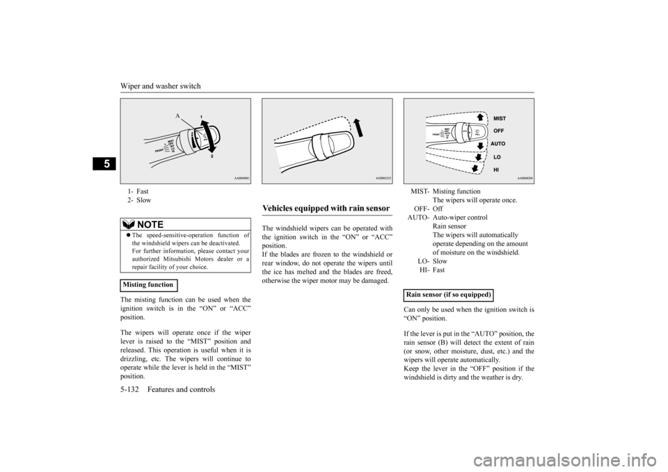 MITSUBISHI LANCER EVOLUTION 2015 10.G Owners Manual Wiper and washer switch 5-132 Features and controls
5
The misting function can be used when the ignition switch is in the “ON” or “ACC” position. The wipers will operate once if the wiper leve MITSUBISHI LANCER EVOLUTION 2015 10.G Owners Manual Wiper and washer switch 5-132 Features and controls
5
The misting function can be used when the ignition switch is in the “ON” or “ACC” position. The wipers will operate once if the wiper leve