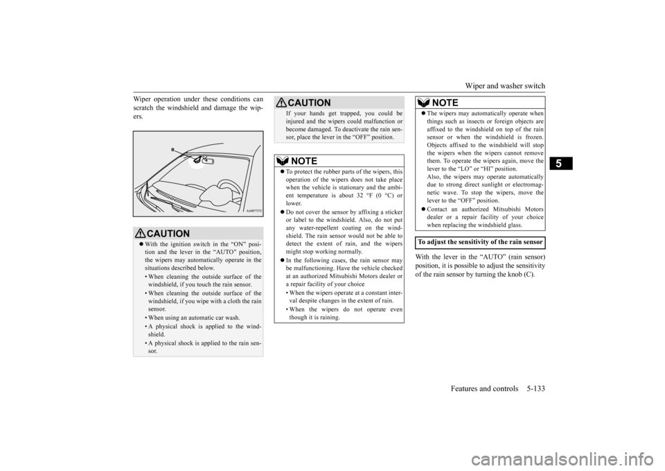 MITSUBISHI LANCER EVOLUTION 2015 10.G Owners Manual Wiper and washer switch
Features and controls 5-133
5
Wiper operation under these conditions can scratch the windshield and damage the wip- ers.
With the lever in the “AUTO” (rain sensor) positi MITSUBISHI LANCER EVOLUTION 2015 10.G Owners Manual Wiper and washer switch
Features and controls 5-133
5
Wiper operation under these conditions can scratch the windshield and damage the wip- ers.
With the lever in the “AUTO” (rain sensor) positi