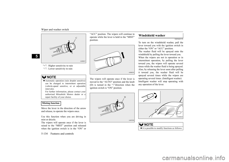 MITSUBISHI LANCER EVOLUTION 2015 10.G Owners Manual Wiper and washer switch 5-134 Features and controls
5
Move the lever in the direction of the arrow and release, to operate the wipers once. Use this function when you are driving in mist or drizzle. T MITSUBISHI LANCER EVOLUTION 2015 10.G Owners Manual Wiper and washer switch 5-134 Features and controls
5
Move the lever in the direction of the arrow and release, to operate the wipers once. Use this function when you are driving in mist or drizzle. T