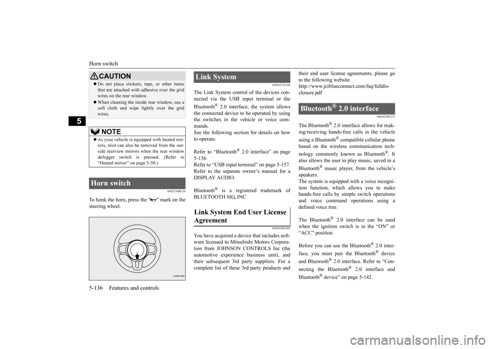 MITSUBISHI LANCER EVOLUTION 2015 10.G Owners Manual Horn switch 5-136 Features and controls
5
N00523800130
To honk the horn, press the “ ” mark on the steering wheel.
N00563701109
The Link System control of the devices con-nected via the USB input 