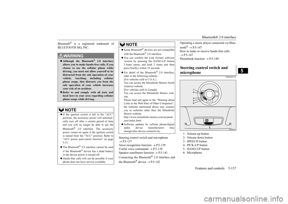 MITSUBISHI LANCER EVOLUTION 2015 10.G Owners Manual Bluetooth® 2.0 interface 
Features and controls 5-137
5
Bluetooth
® is a registered trademark of 
BLUETOOTH SIG, INC. 
Steering control switch and microphone   P.5-137 Voice recognition function 