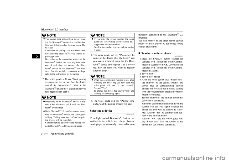 MITSUBISHI LANCER EVOLUTION 2015 10.G Owners Manual Bluetooth® 2.0 interface 5-144 Features and controls
5
7. The voice guide will say “Start pairing procedure on the device. See the device manual for instructions.” Enter in the Bluetooth
® devic
